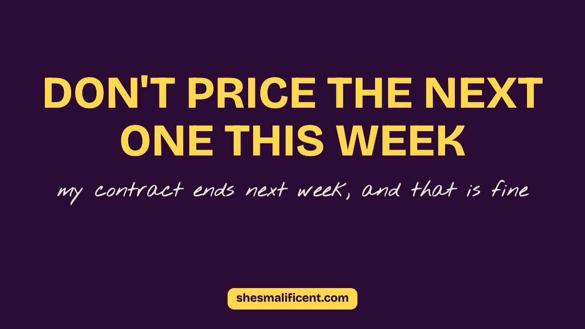 Don't price the next one this week, a freelance contract ending post
